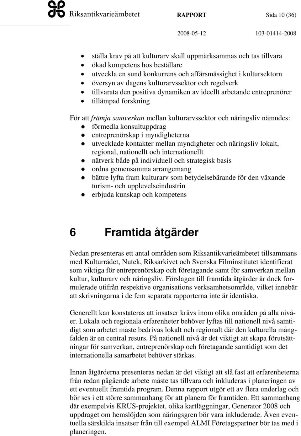 förmedla konsultuppdrag entreprenörskap i myndigheterna utvecklade kontakter mellan myndigheter och näringsliv lokalt, regional, nationellt och internationellt nätverk både på individuell och