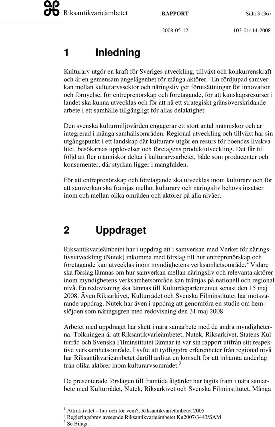 utvecklas och för att nå ett strategiskt gränsöverskridande arbete i ett samhälle tillgängligt för allas delaktighet.