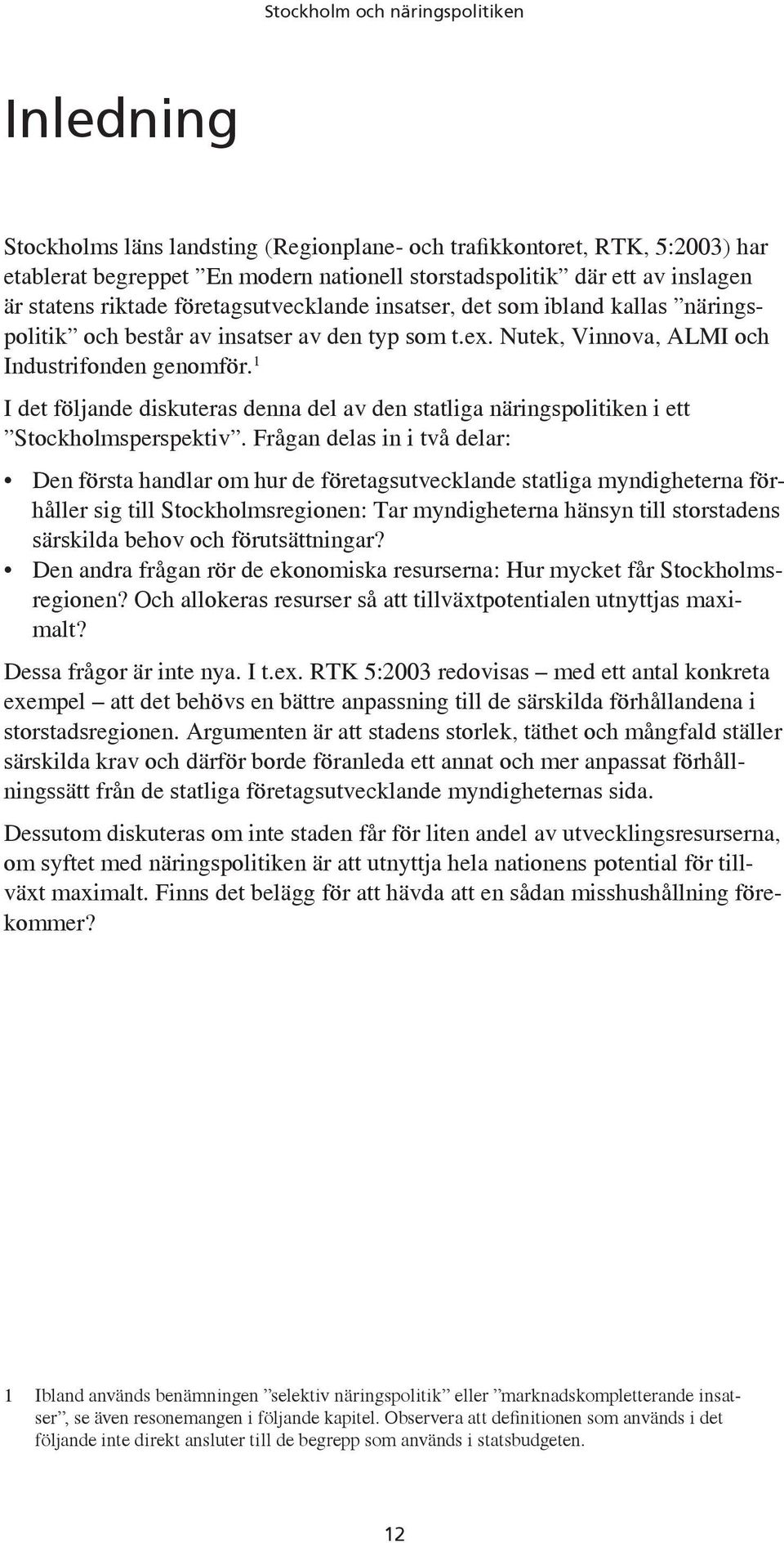 1 I det följande diskuteras denna del av den statliga näringspolitiken i ett Stockholms perspektiv.