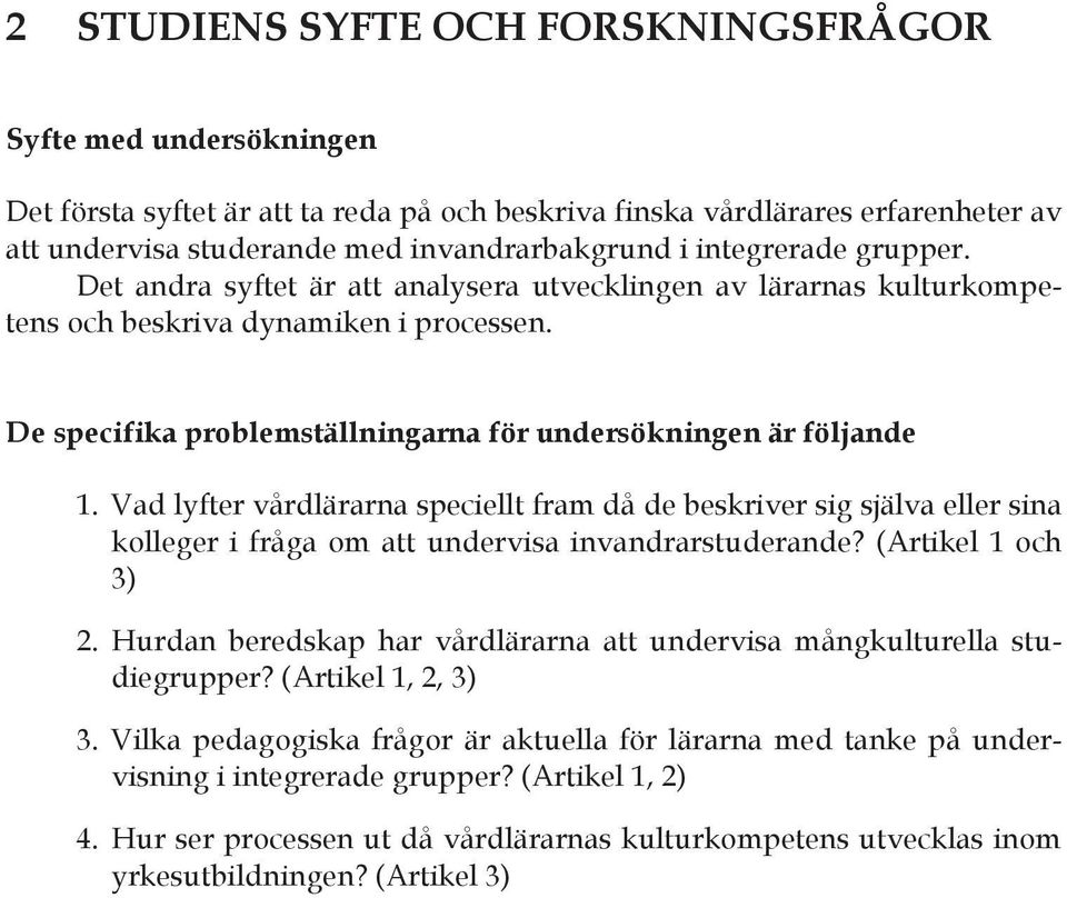 Vad lyfter vårdlärarna speciellt fram då de beskriver sig själva eller sina kolleger i fråga om att undervisa invandrarstuderande? (Artikel 1 och 3) 2.