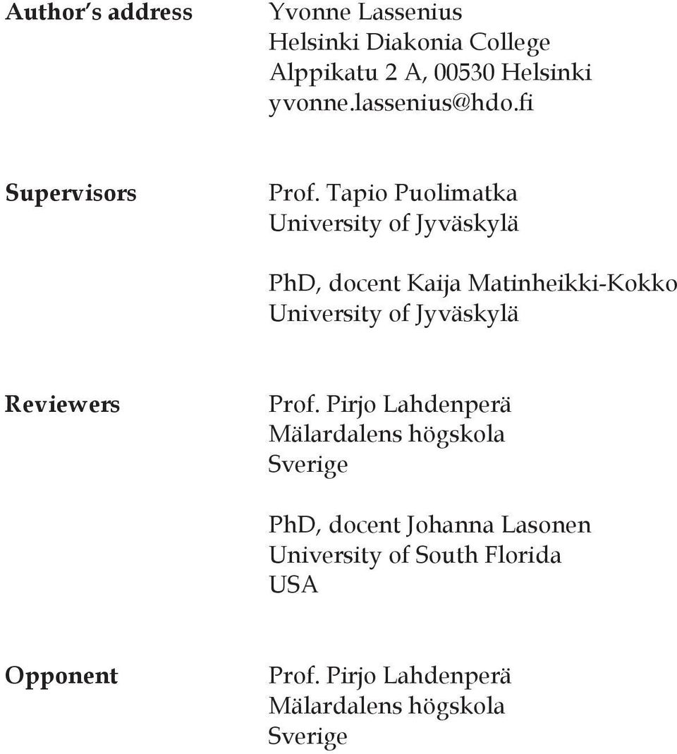 Tapio Puolimatka University of Jyväskylä PhD, docent Kaija Matinheikki-Kokko University of Jyväskylä