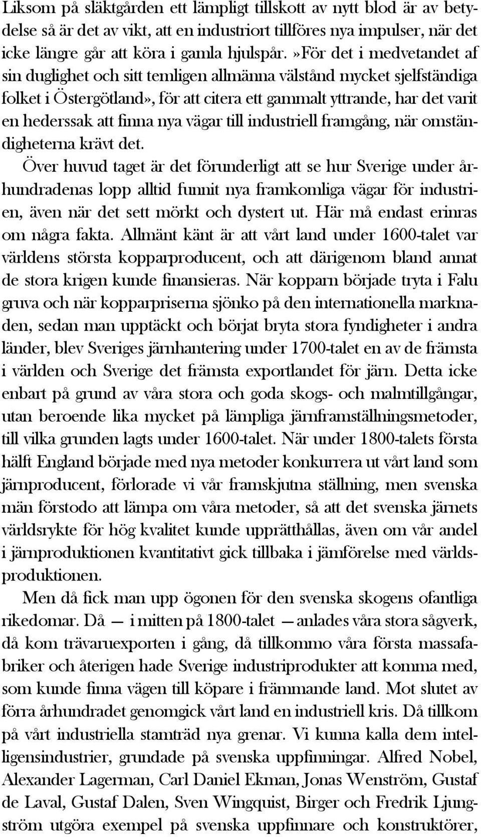 vägar till industriell framgång, när omständigheterna krävt det.