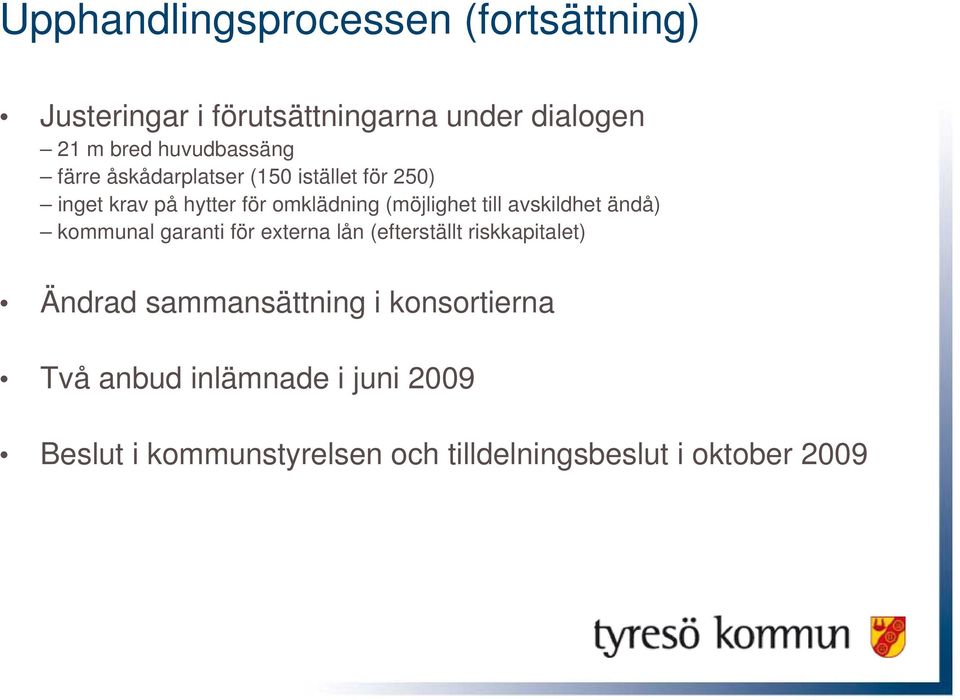 (möjlighet till avskildhet ändå) kommunal garanti för externa lån (efterställt riskkapitalet) Ändrad