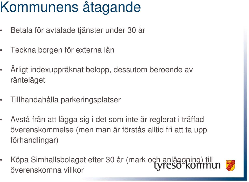 att lägga sig i det som inte är reglerat i träffad överenskommelse (men man är förstås alltid fri