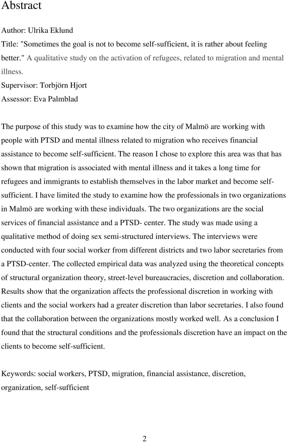 Supervisor: Torbjörn Hjort Assessor: Eva Palmblad The purpose of this study was to examine how the city of Malmö are working with people with PTSD and mental illness related to migration who receives