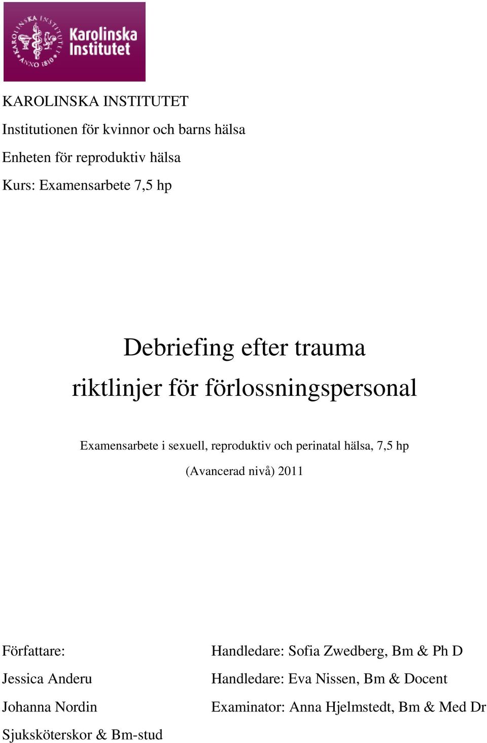 reproduktiv och perinatal hälsa, 7,5 hp (Avancerad nivå) 2011 Författare: Jessica Anderu Johanna Nordin