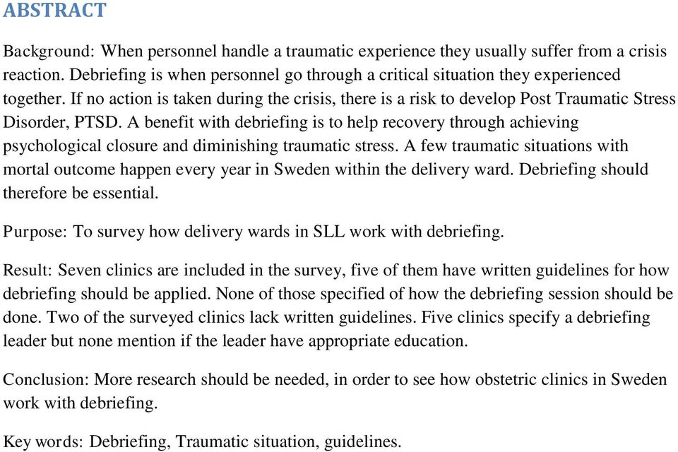 A benefit with debriefing is to help recovery through achieving psychological closure and diminishing traumatic stress.