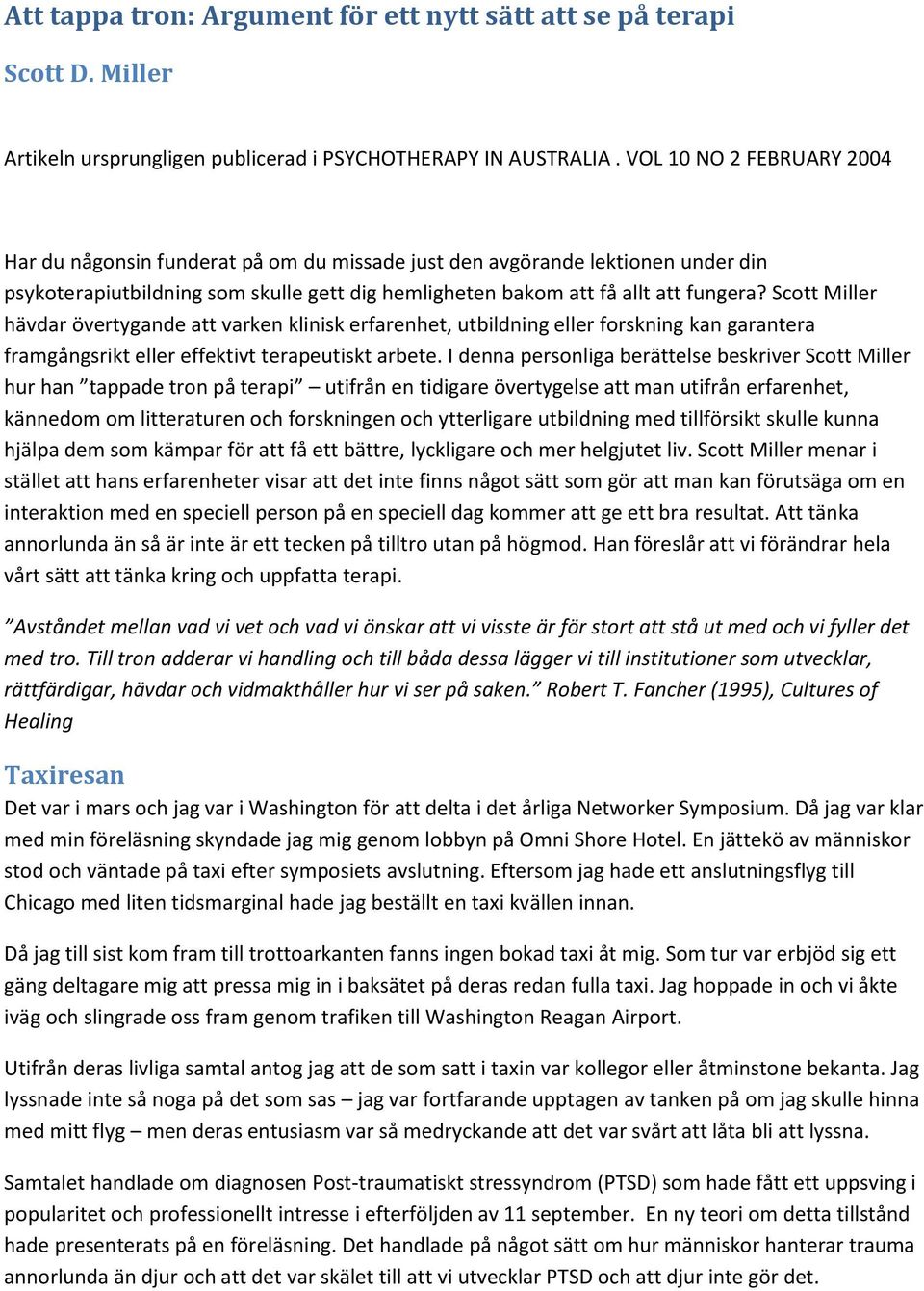 Scott Miller hävdar övertygande att varken klinisk erfarenhet, utbildning eller forskning kan garantera framgångsrikt eller effektivt terapeutiskt arbete.