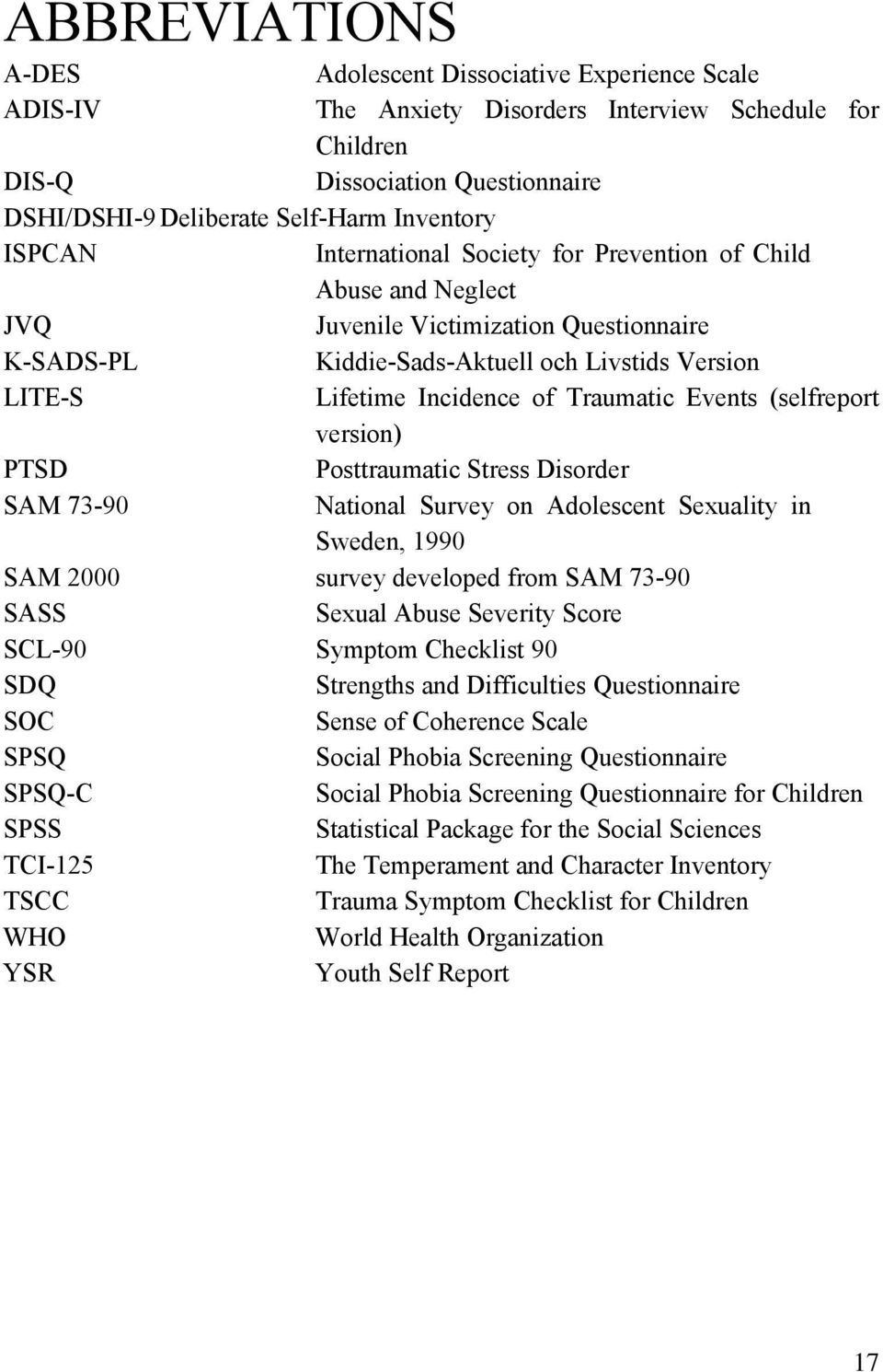 Traumatic Events (selfreport version) PTSD Posttraumatic Stress Disorder SAM 73-90 National Survey on Adolescent Sexuality in Sweden, 1990 SAM 2000 survey developed from SAM 73-90 SASS Sexual Abuse