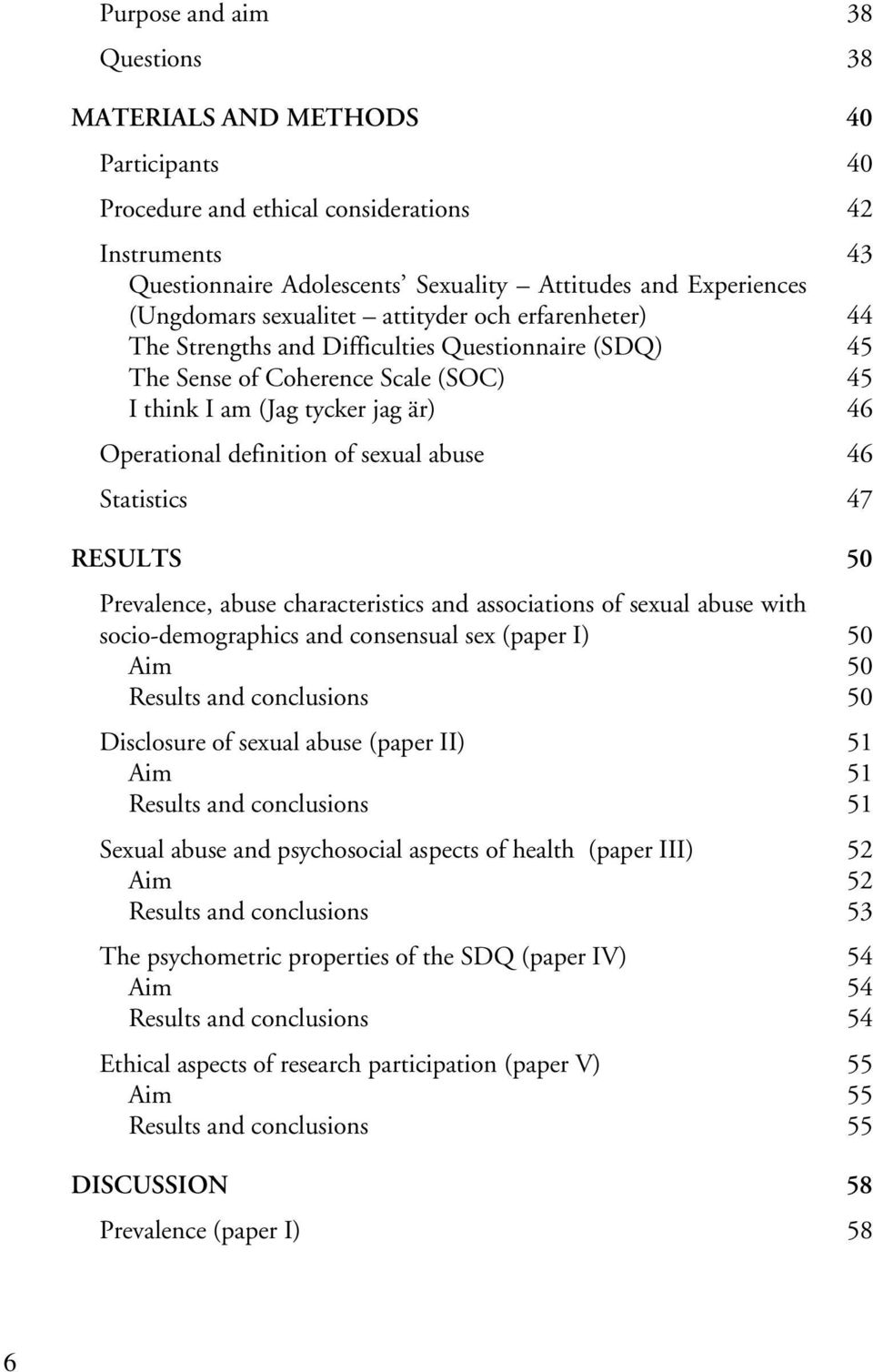 definition of sexual abuse 46 Statistics 47 RESULTS 50 Prevalence, abuse characteristics and associations of sexual abuse with socio-demographics and consensual sex (paper I) 50 Aim 50 Results and