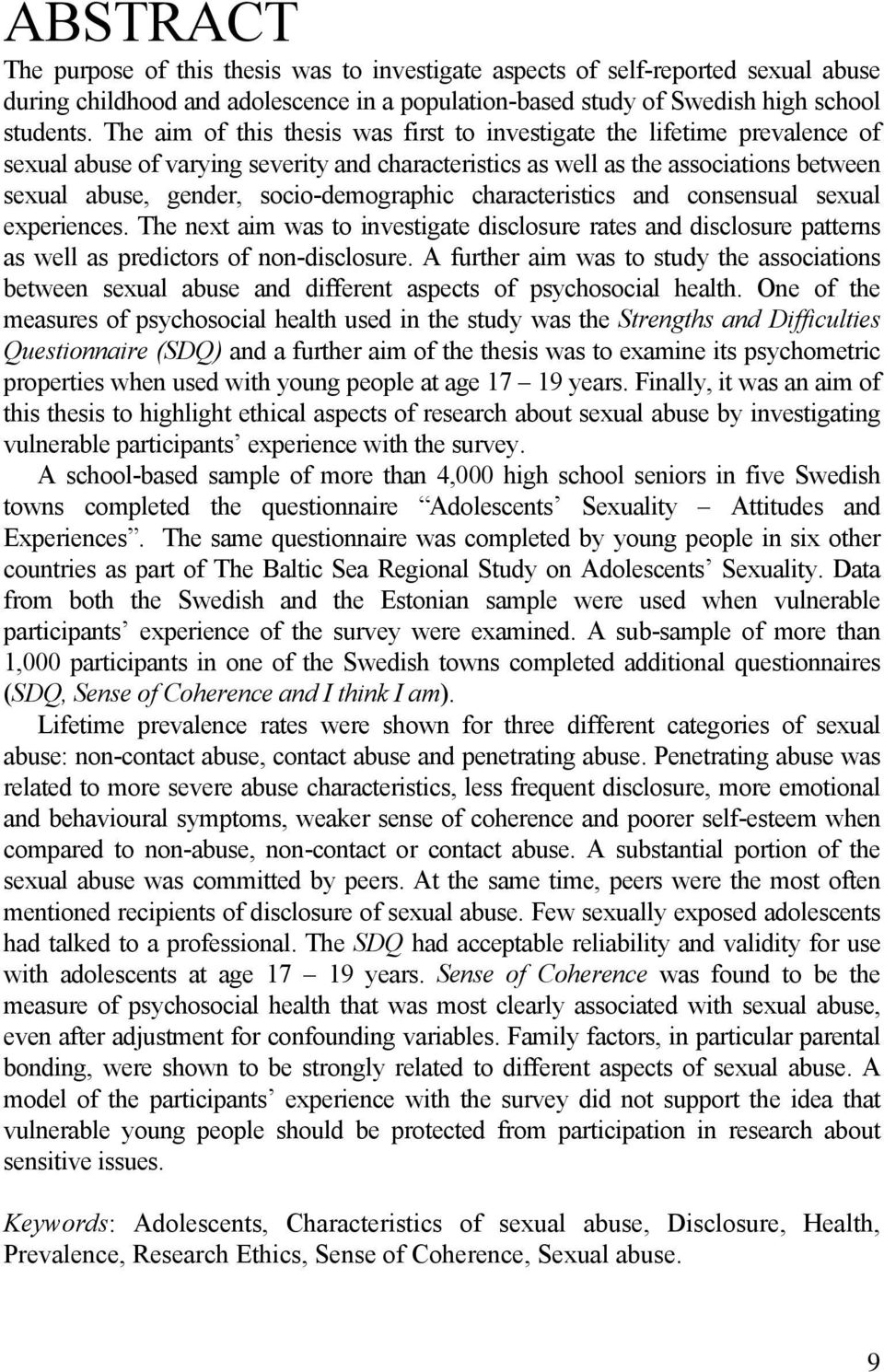 socio-demographic characteristics and consensual sexual experiences. The next aim was to investigate disclosure rates and disclosure patterns as well as predictors of non-disclosure.