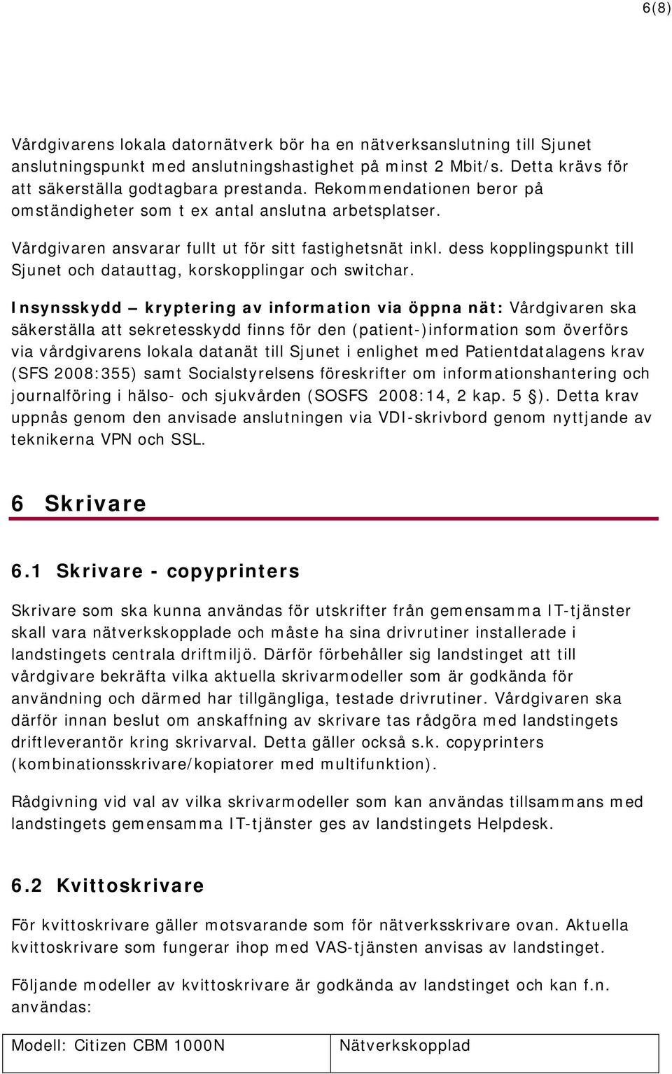 dess kopplingspunkt till Sjunet och datauttag, korskopplingar och switchar.