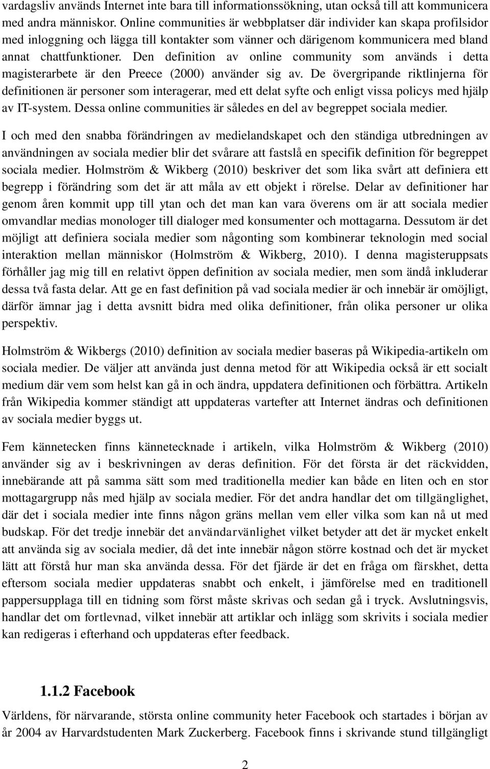 Den definition av online community som används i detta magisterarbete är den Preece (2000) använder sig av.