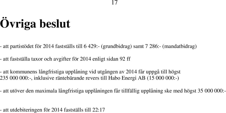 uppgå till högst 235 000 000:-, inklusive räntebärande revers till Habo Energi AB (15 000 000:-) - att utöver den maximala