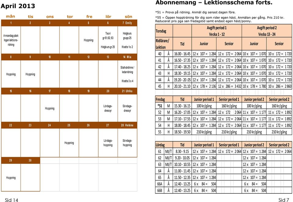 *55 = Öppen hoppträning för dig som rider egen häst. Anmälan per gång. Pris 210 kr. Reducerat pris pga sen fredagstid samt endast egen häst/ponny.