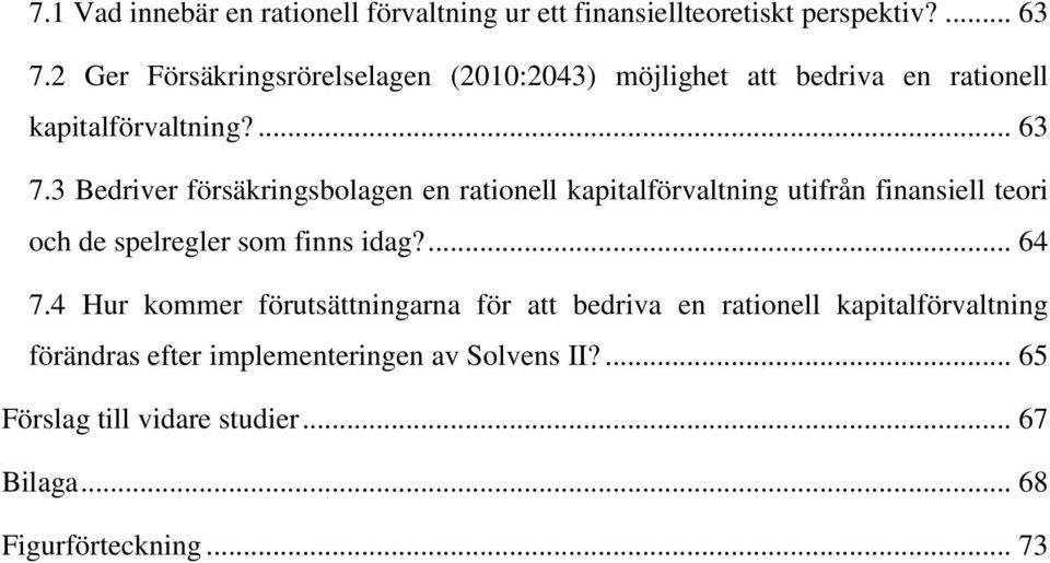 3 Bedriver försäkringsbolagen en rationell kapitalförvaltning utifrån finansiell teori och de spelregler som finns idag?... 64 7.