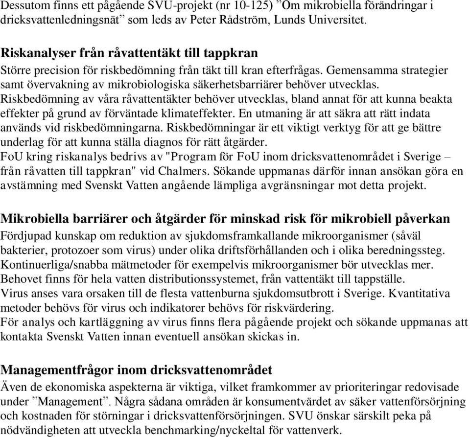 Gemensamma strategier samt övervakning av mikrobiologiska säkerhetsbarriärer behöver utvecklas.