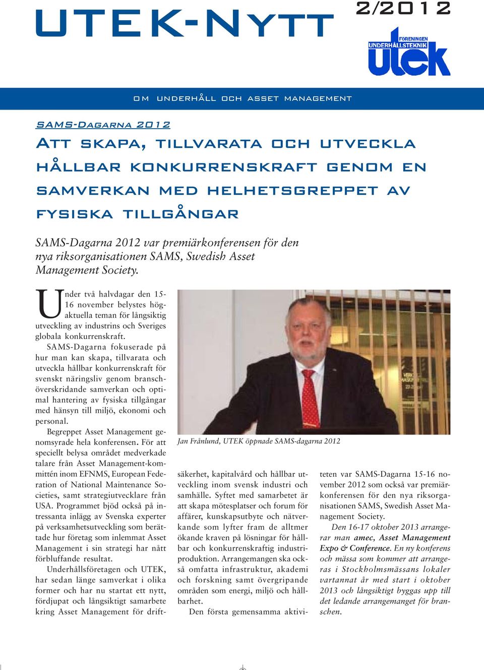 UTEK-NYTT 2/2012 Jan Frånlund, UTEK öppnade SAMS-dagarna 2012 Under två halvdagar den 15-16 november belystes högaktuella teman för långsiktig utveckling av industrins och Sveriges globala