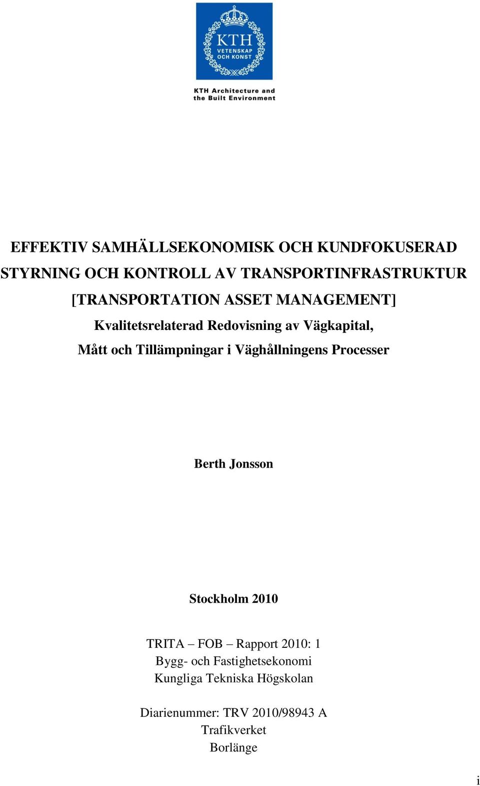 Tillämpningar i Väghållningens Processer Berth Jonsson Stockholm 2010 TRITA FOB Rapport 2010: 1