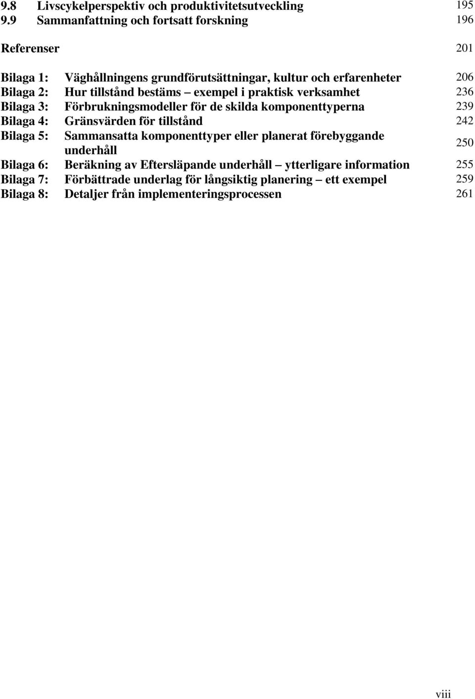 bestäms exempel i praktisk verksamhet 236 Bilaga 3: Förbrukningsmodeller för de skilda komponenttyperna 239 Bilaga 4: Gränsvärden för tillstånd 242 Bilaga 5: