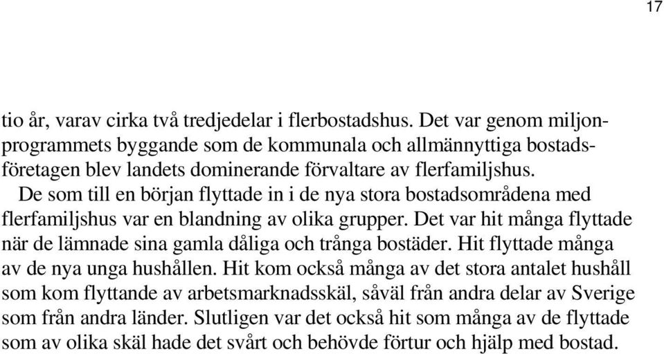 De som till en början flyttade in i de nya stora bostadsområdena med flerfamiljshus var en blandning av olika grupper.