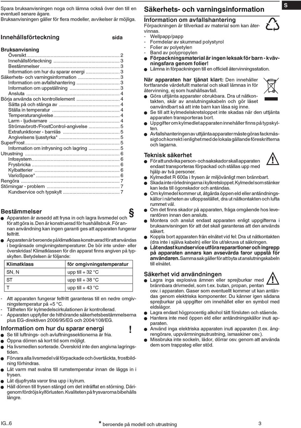 .. 3 Information om avfallshantering... 3 Information om uppställning... 3 Ansluta... 4 Börja använda och kontrollelement... 4 Sätta på och stänga av... 4 Ställa in temperatur... 4 Temperaturangivelse.