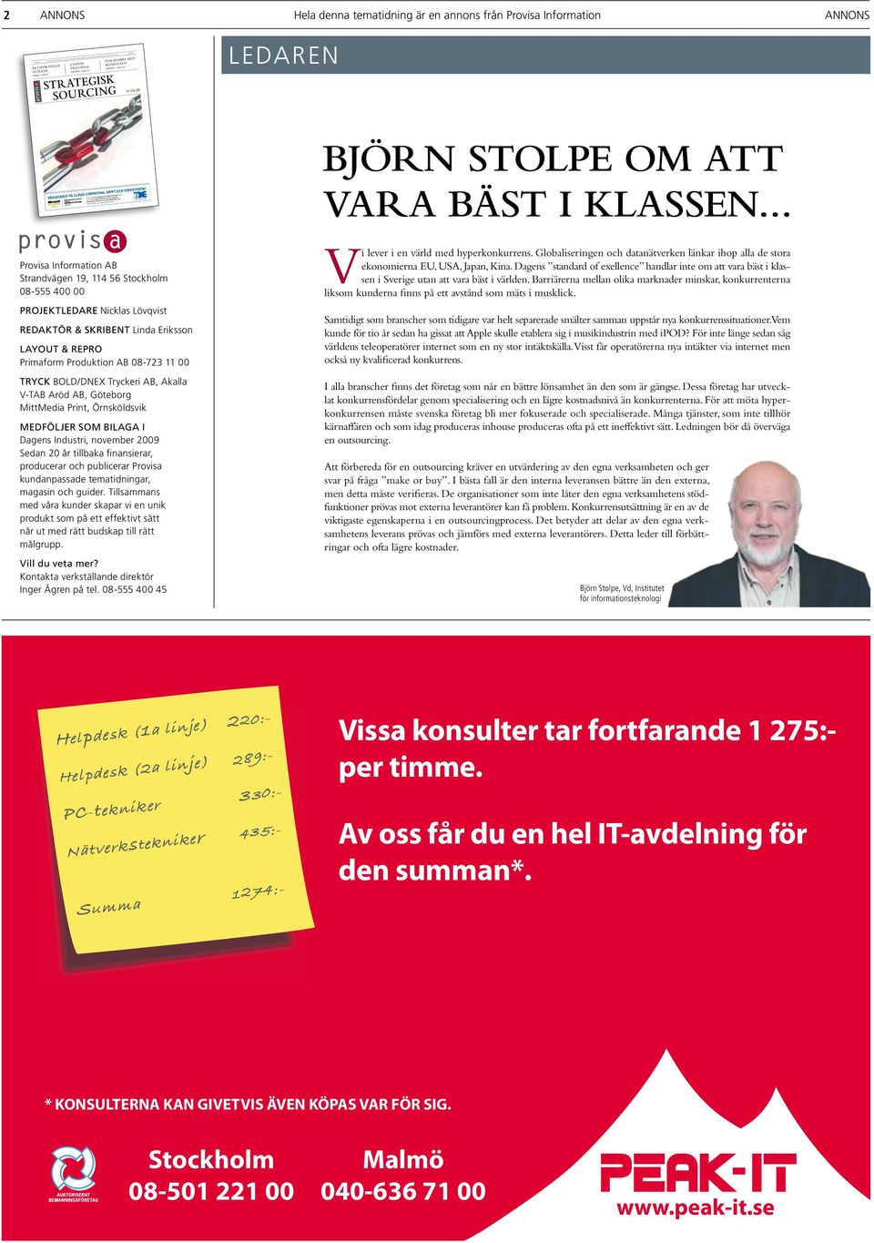 09 Världsbäst på Cloud Computing, drift och servicedesk! IDE ger dig förutsägbara och lägre kostnader med marknadens bästa funktion och servicegrad. Ring 08-522 90 100 eller mejla info@idenet.