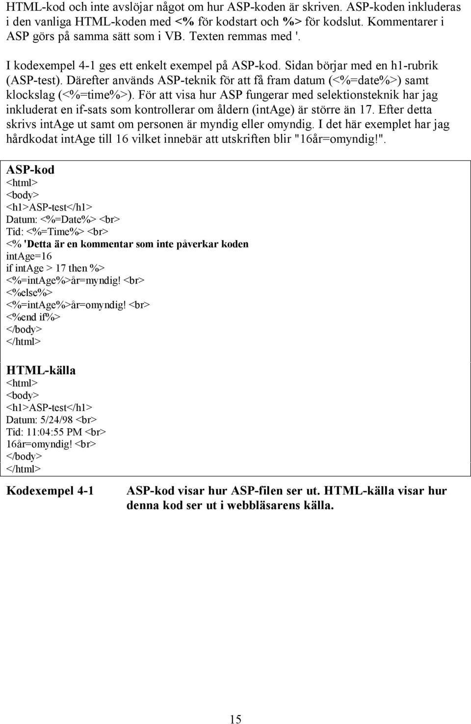 Därefter används ASP-teknik för att få fram datum (<%=date%>) samt klockslag (<%=time%>).