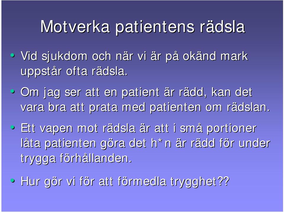 r Om jag ser att en patient är r rädd, r kan det vara bra att prata med patienten om rädslan.