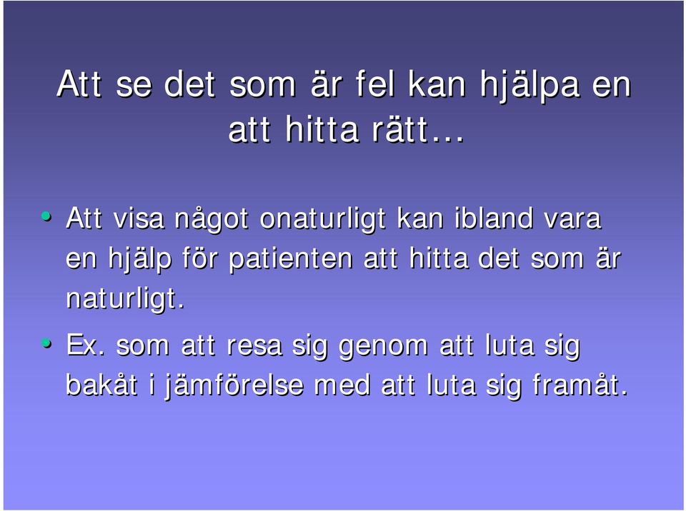 patienten att hitta det som är naturligt. Ex.