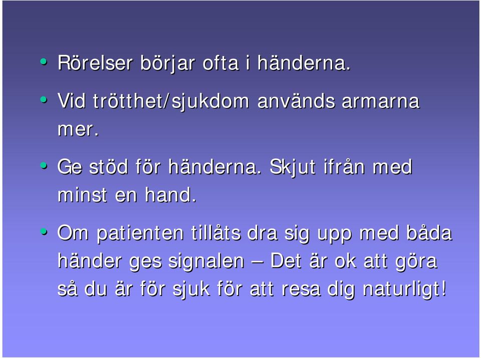 Ge stöd d för f r händerna. h Skjut ifrån n med minst en hand.