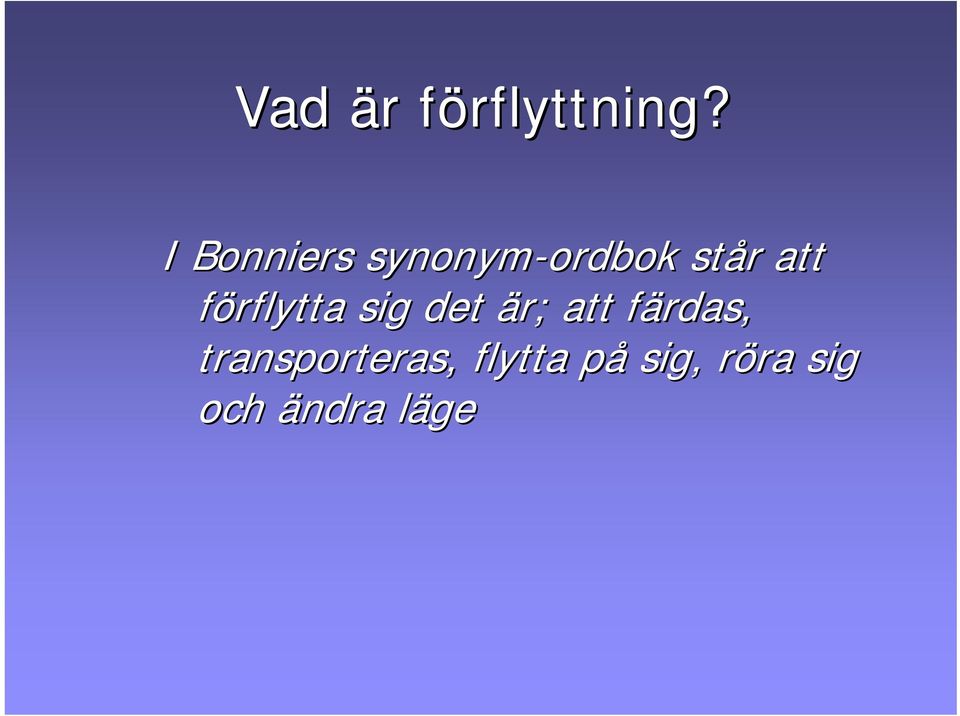 att förflytta sig det är; att färdas, f