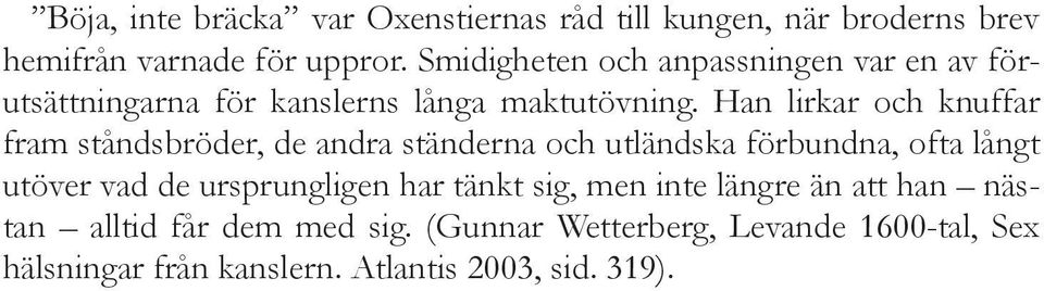 Han lirkar och knuffar fram ståndsbröder, de andra ständerna och utländska förbundna, ofta långt utöver vad de