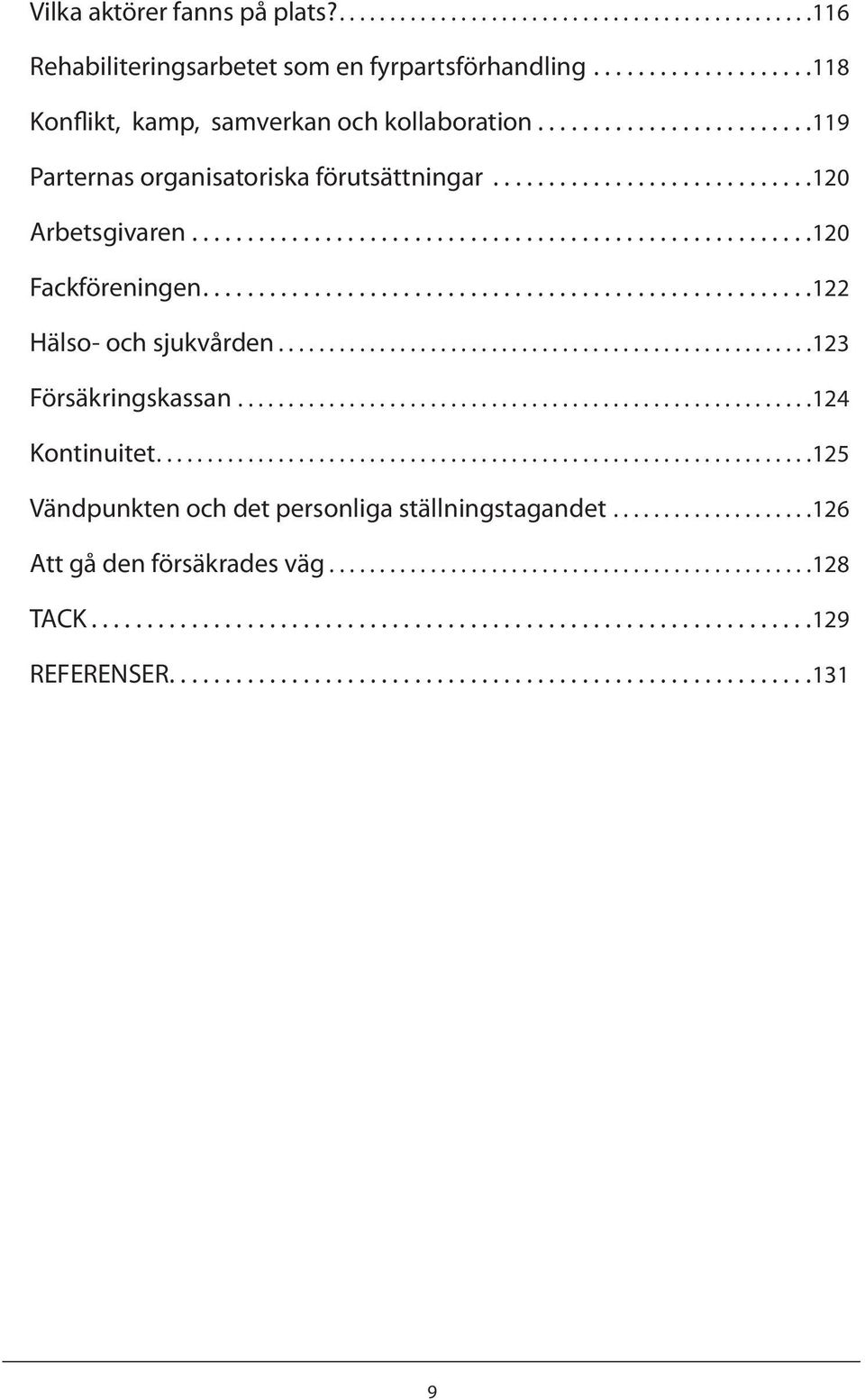 ......................................................122 Hälso- och sjukvården.....................................................123 Försäkringskassan.........................................................124 Kontinuitet.