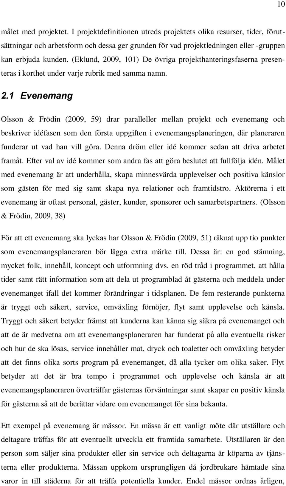 09, 101) De övriga projekthanteringsfaserna presenteras i korthet under varje rubrik med samma namn. 2.