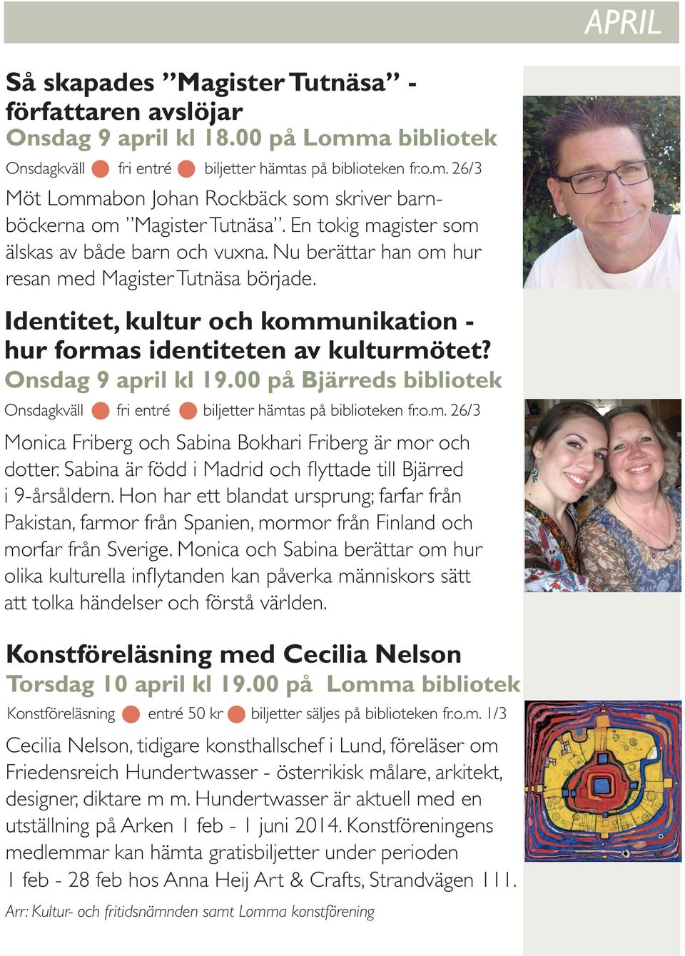 Onsdag 9 april kl 19.00 på Bjärreds bibliotek Onsdagkväll fri entré biljetter hämtas på biblioteken fr.o.m. 26/3 Monica Friberg och Sabina Bokhari Friberg är mor och dotter.