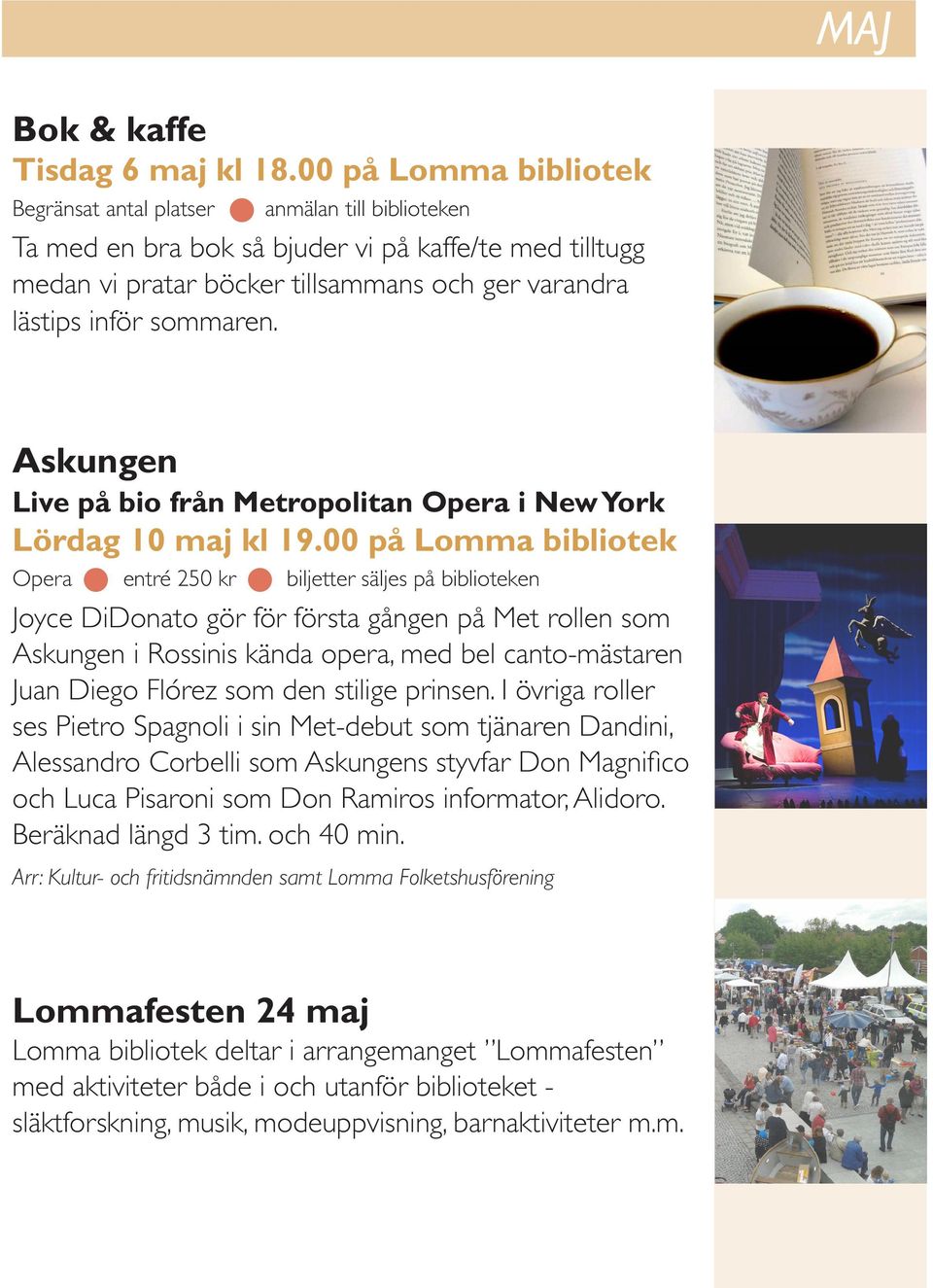 sommaren. Askungen Live på bio från Metropolitan Opera i New York Lördag 10 maj kl 19.