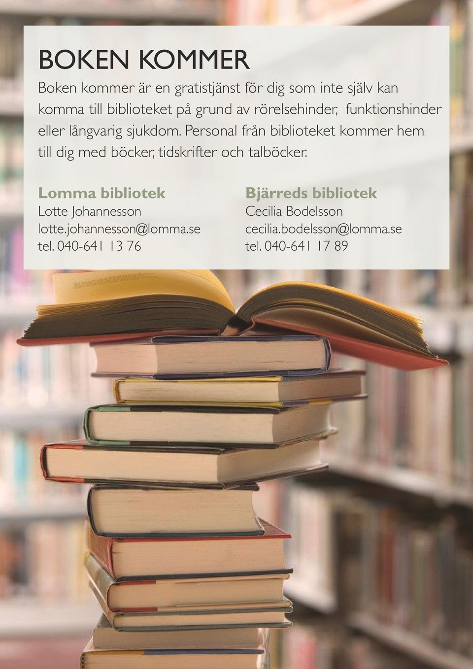 Personal från biblioteket kommer hem till dig med böcker, tidskrifter och talböcker.