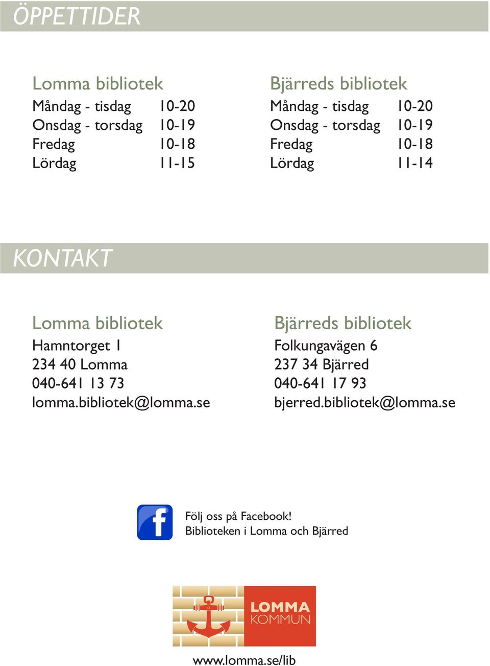 bibliotek Hamntorget 1 234 40 Lomma 040-641 13 73 lomma.bibliotek@lomma.