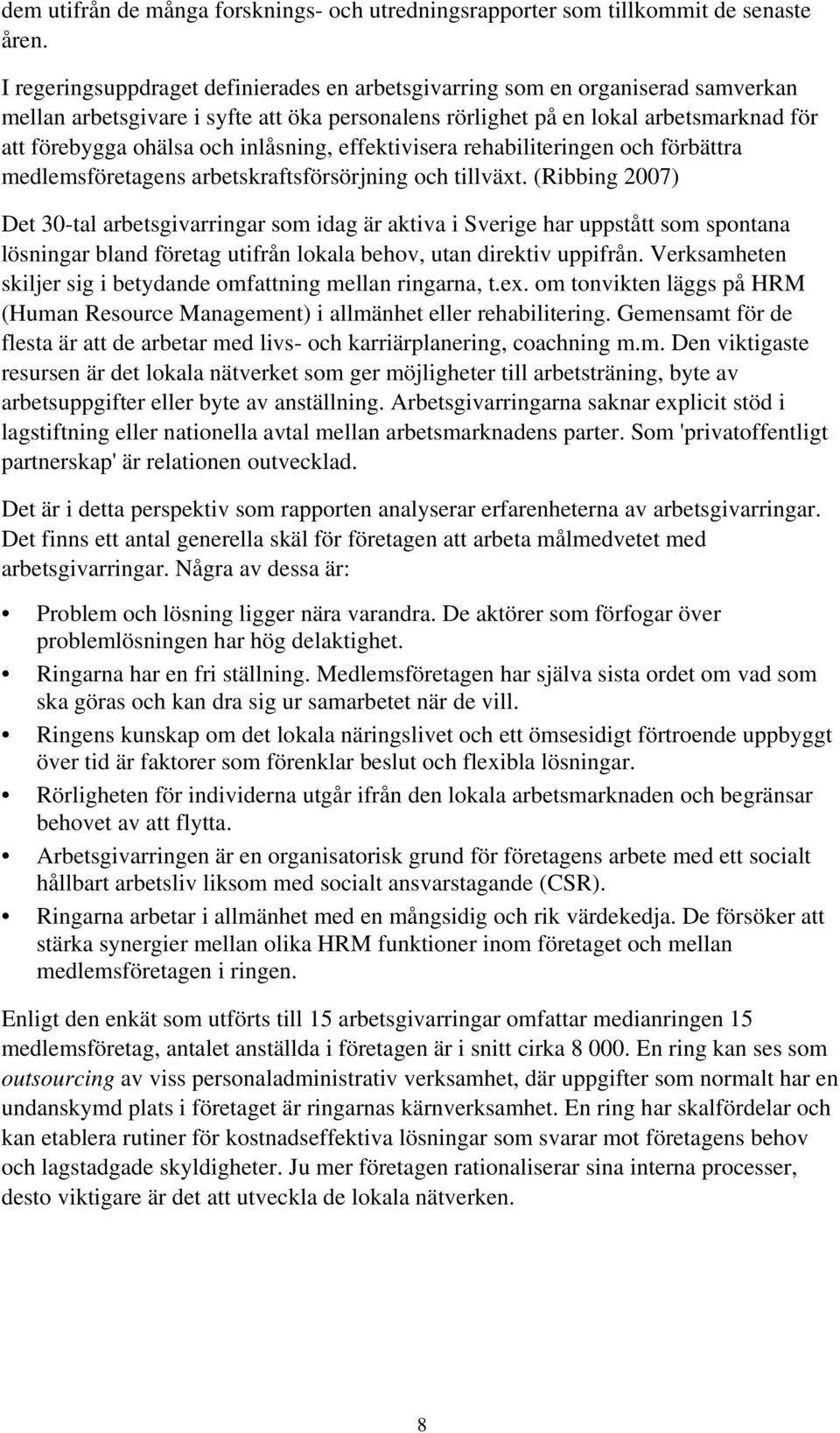 inlåsning, effektivisera rehabiliteringen och förbättra medlemsföretagens arbetskraftsförsörjning och tillväxt.