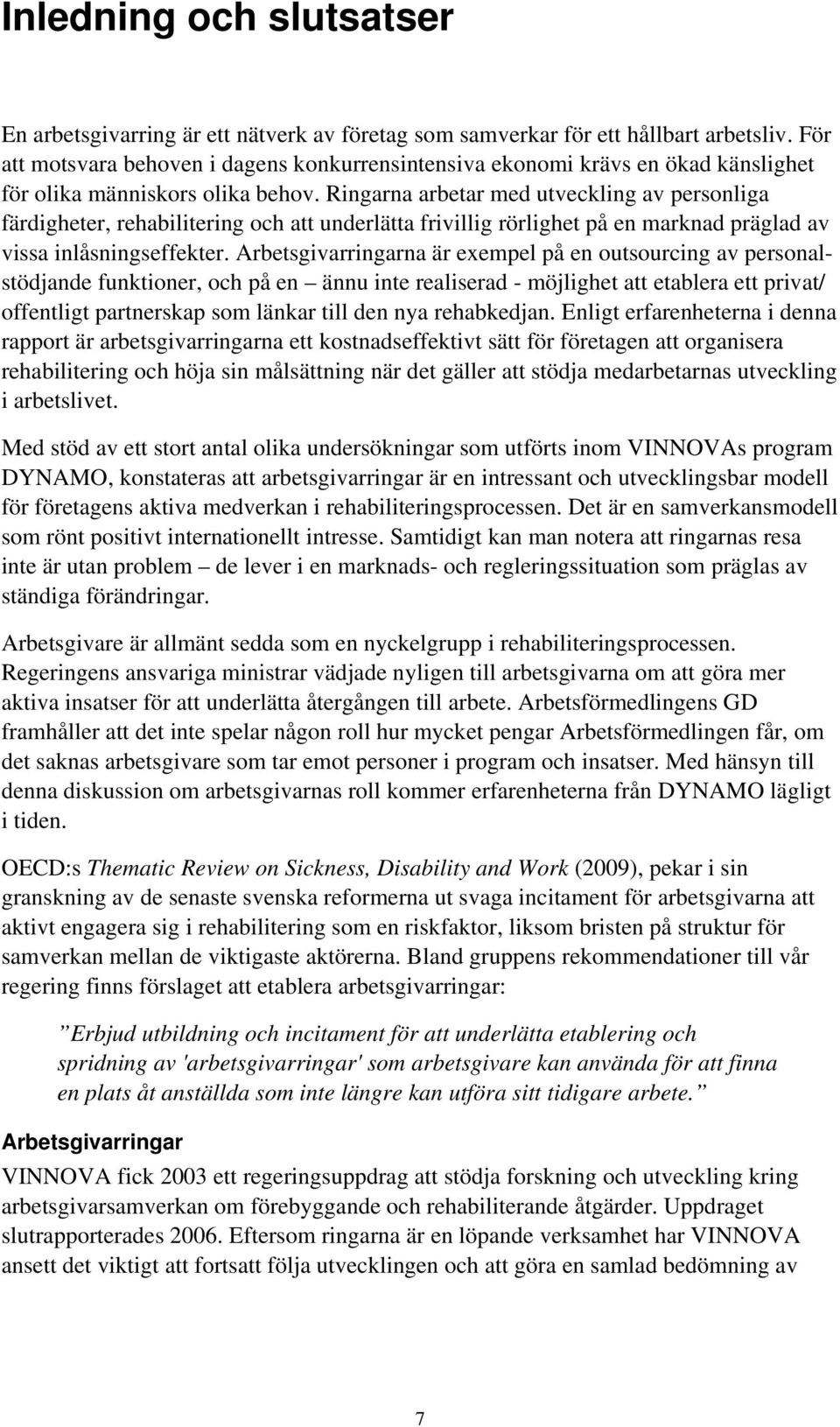 Ringarna arbetar med utveckling av personliga färdigheter, rehabilitering och att underlätta frivillig rörlighet på en marknad präglad av vissa inlåsningseffekter.