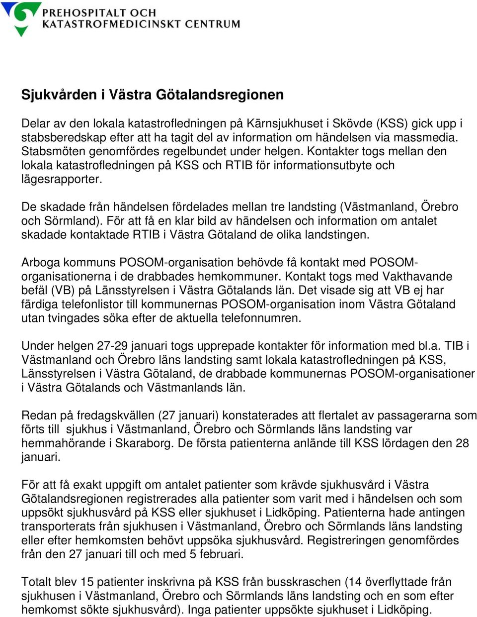 De skadade från händelsen fördelades mellan tre landsting (Västmanland, Örebro och Sörmland).