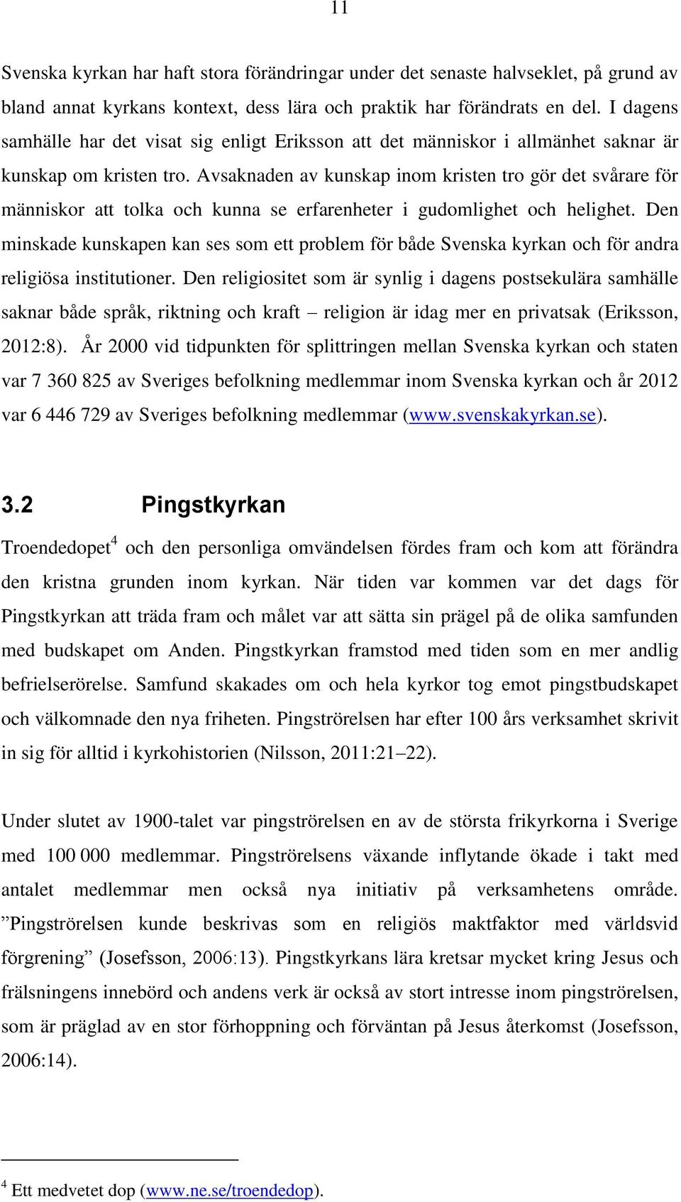 Avsaknaden av kunskap inom kristen tro gör det svårare för människor att tolka och kunna se erfarenheter i gudomlighet och helighet.