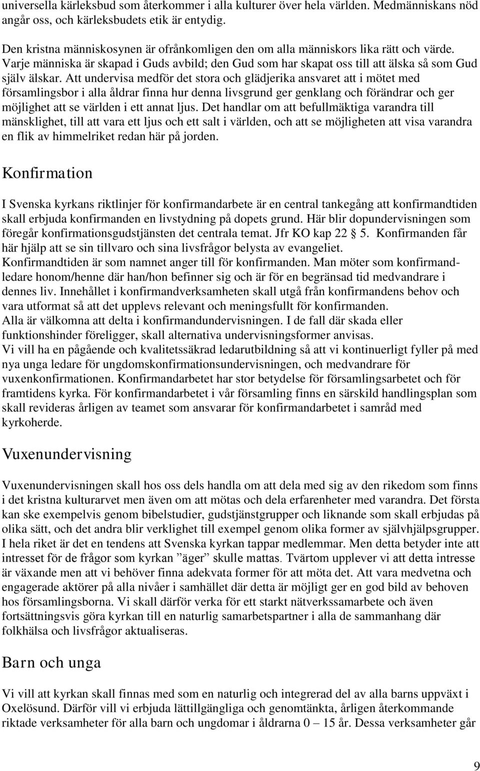 Att undervisa medför det stora och glädjerika ansvaret att i mötet med församlingsbor i alla åldrar finna hur denna livsgrund ger genklang och förändrar och ger möjlighet att se världen i ett annat