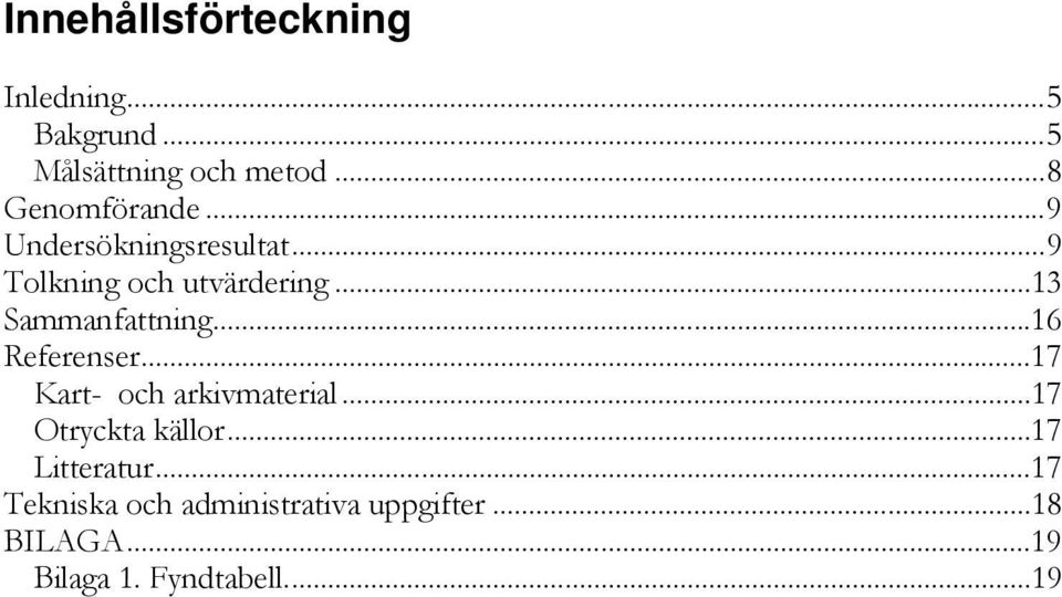 ..13 Sammanfattning...16 Referenser...17 Kart- och arkivmaterial.