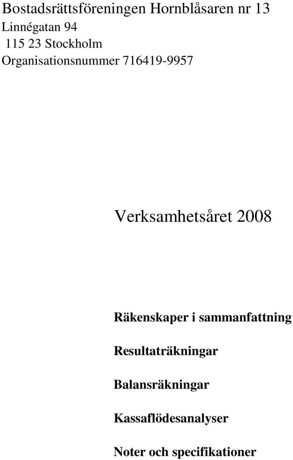 Verksamhetsåret 2008 Räkenskaper i sammanfattning