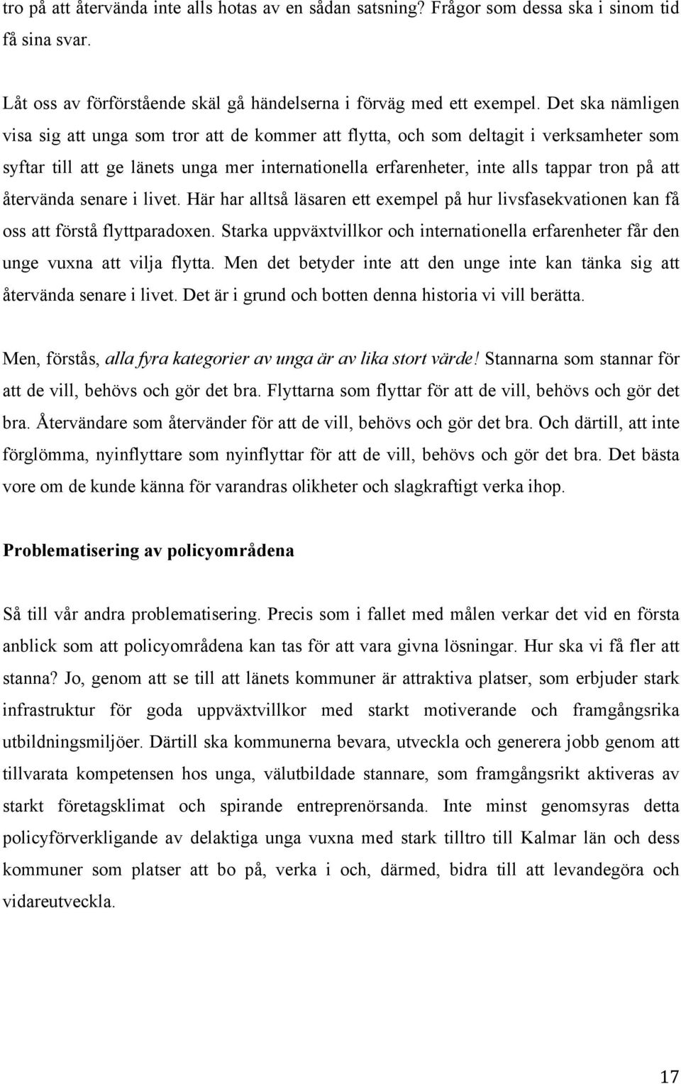 återvända senare i livet. Här har alltså läsaren ett exempel på hur livsfasekvationen kan få oss att förstå flyttparadoxen.