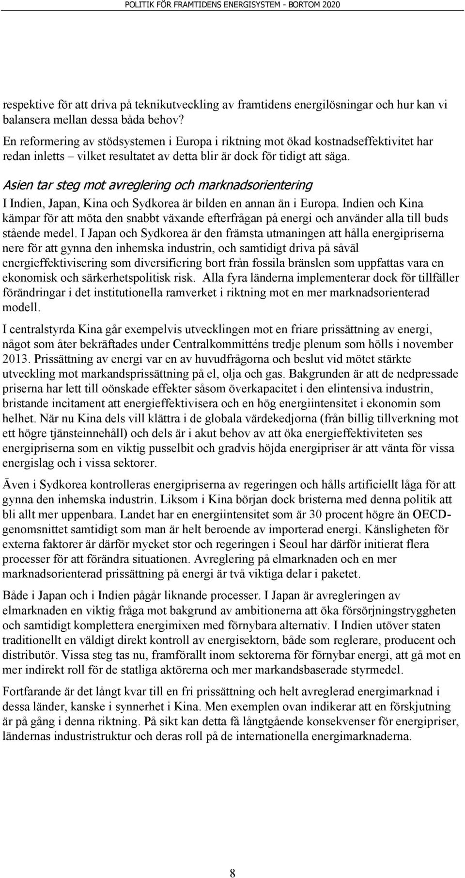 Asien tar steg mot avreglering och marknadsorientering I Indien, Japan, Kina och Sydkorea är bilden en annan än i Europa.