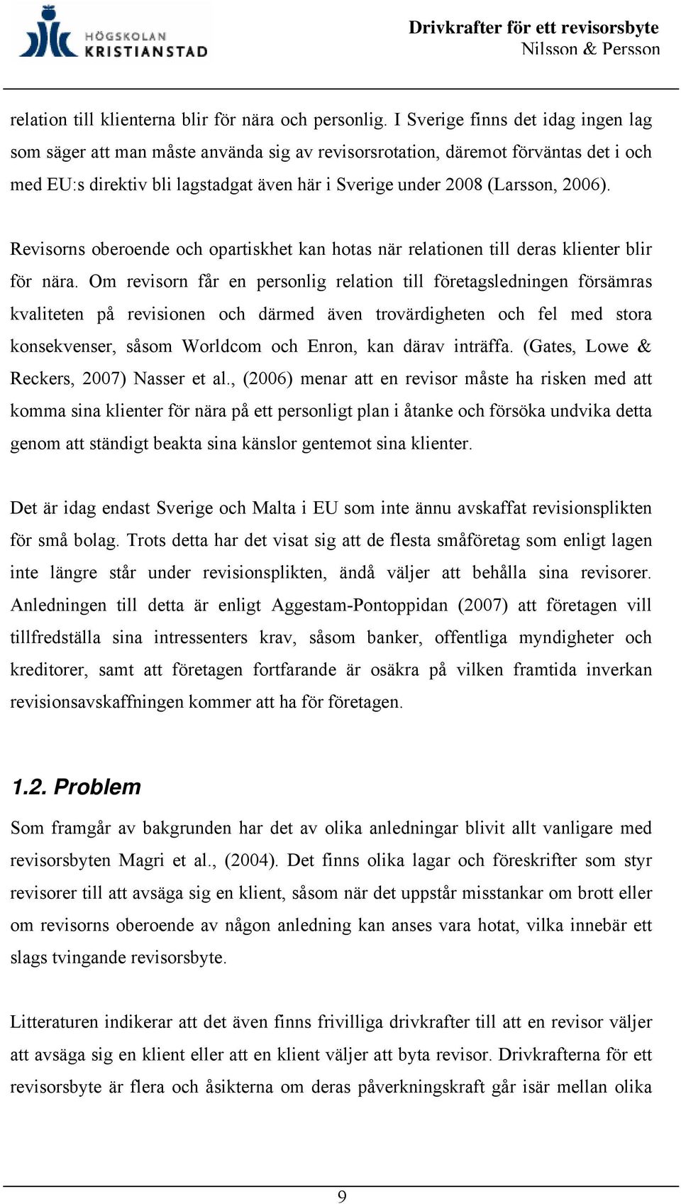 Revisorns oberoende och opartiskhet kan hotas när relationen till deras klienter blir för nära.