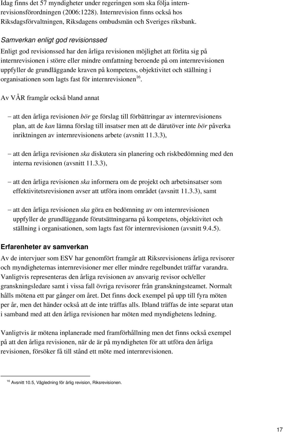 uppfyller de grundläggande kraven på kompetens, objektivitet och ställning i organisationen som lagts fast för internrevisionen 16.